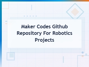Maker Codes Github Repository for Robotics Projects