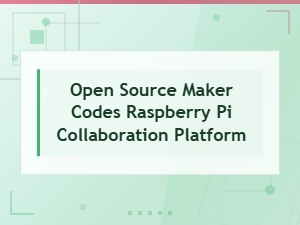 Open Source Maker Codes Raspberry Pi Collaboration Platform