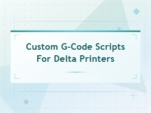 Custom G-Code Scripts for Delta Printers