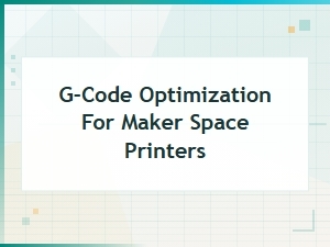 G-Code Optimization Tips for Maker Space 3d Printers