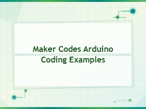 Maker Codes Arduino Coding Examples