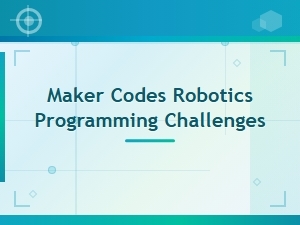 Robotics Programming Challenges for Beginner Makers