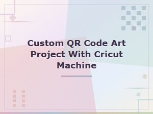 Creating Custom Qr Code Art with Your Cricut Machine