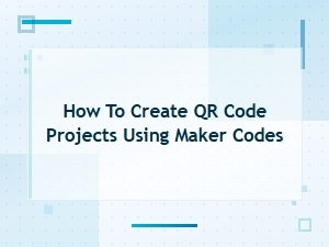 How to Create Qr Code Projects Using Maker Codes: a Step-by-Step Guide