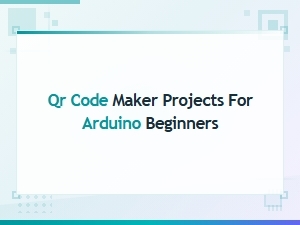 Easy Qr Code Maker Projects for Arduino Beginners